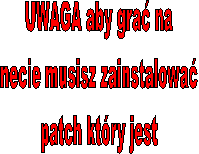 UWAGA aby grać na 
necie musisz zainstalować 
patch który jest 

